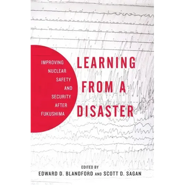 Learning from a Disaster: Improving Nuclear Safety and Security After Fukushima