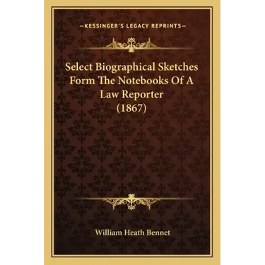 Select Biographical Sketches Form the Notebooks of a Law Reporter (1867)