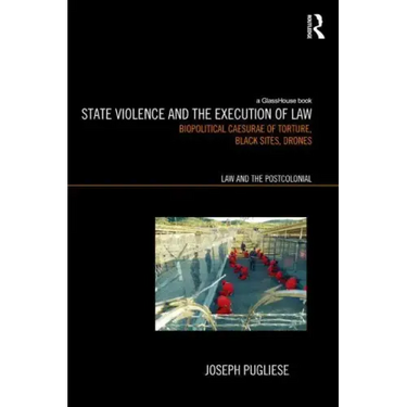 State Violence and the Execution of Law: Biopolitcal Caesurae of Torture, Black Sites, Drones