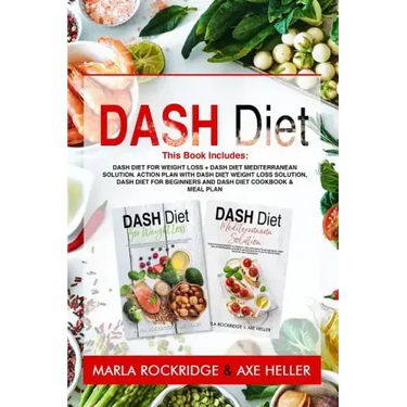 Dash Diet: This Book Includes: Dash Diet for Weight Loss + Dash Diet Mediterranean Solution. Action Plan with Dash Diet Weight lo