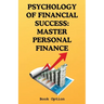 Psychology Of Financial Success: Master Personal Finance