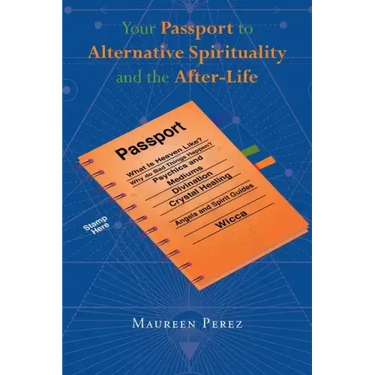 Your Passport to Alternative Spirituality and the After-Life