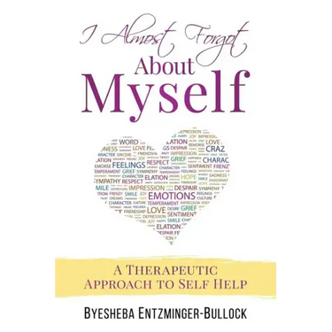 I Almost Forgot About Myself: A Therapeutic Approach To Self Help