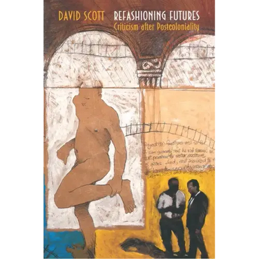 Refashioning Futures: Criticism After Postcoloniality