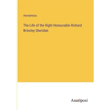 The Life of the Right Honourable Richard Brinsley Sheridan
