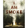 I Am Smoke
