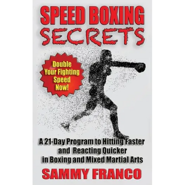 Speed Boxing Secrets: A 21-Day Program to Hitting Faster and Reacting Quicker in Boxing and Martial Arts