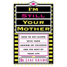 I'm Still Your Mother: How to Get Along with Your Grown-Up Children for the Rest of Your Life