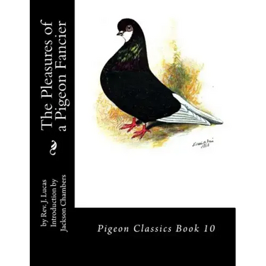 The Pleasures of a Pigeon Fancier: Pigeon Classics Book 10