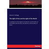 The Light of Asia and the Light of the World: A comparison of the legend, the doctrine, and the ethics of the Buddha with the story, the doctrine, and