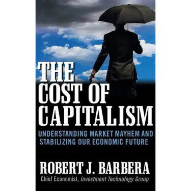 The Cost of Capitalism: Understanding Market Mayhem and Stabilizing Our Economic Future