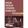 African American Literature Beyond Race: An Alternative Reader