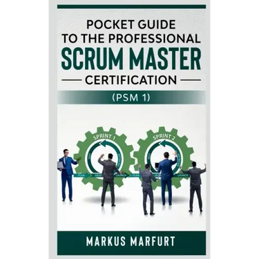 Pocket guide to the Professional Scrum Master Certification (PSM 1)