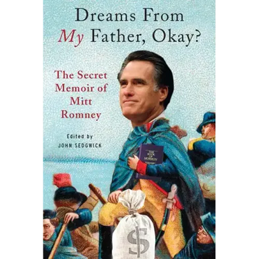 Dreams from My Father, Okay?: The Secret Memoir of Mitt Romney