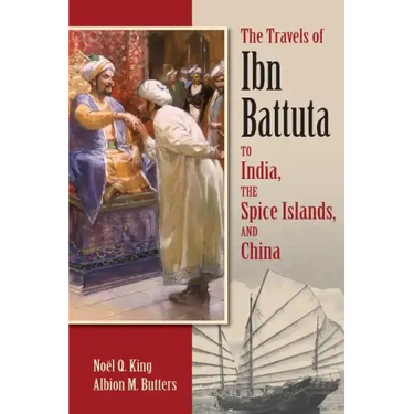The Travels of Ibn Battuta: To India, the Spice Islands, and China