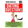 101 Dating Questions: Dating Tips and Advices, Including Fun, Interesting and Ice Breaker Questions You Should Know