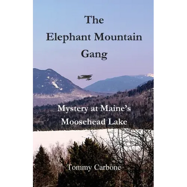The Elephant Mountain Gang - Mystery at Maine's Moosehead Lake