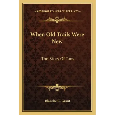 When Old Trails Were New: The Story Of Taos