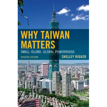 Why Taiwan Matters: Small Island, Global Powerhouse