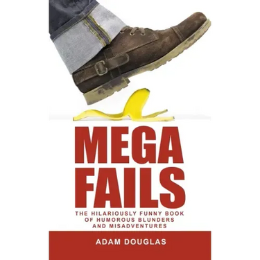 Mega Fails: The Hilariously Funny Book of Humorous Blunders and Misadventures