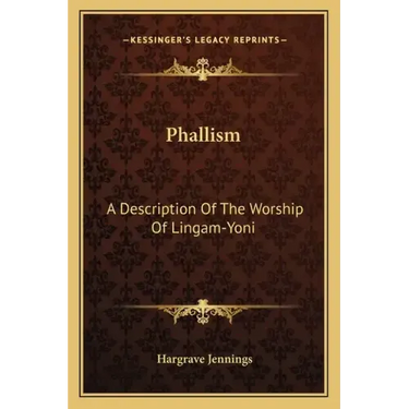 Phallism: A Description of the Worship of Lingam-Yoni