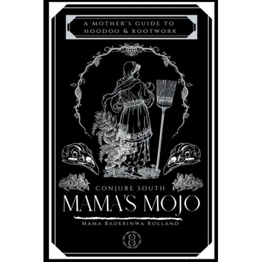 Mama's Mojo: A Mother's Guide to Hoodoo and Rootwork