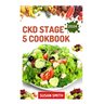 Ckd Stage 5 Cookbook: Healthy Nephrologist Recipes to Manage End stage of Renal Disease Problems