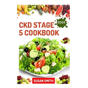 Ckd Stage 5 Cookbook: Healthy Nephrologist Recipes to Manage End stage of Renal Disease Problems