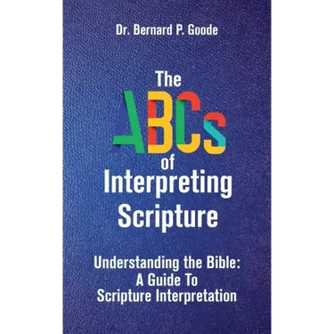 The ABCs of Interpreting Scripture: Understanding the Bible, a Guide to Scripture Interpretation