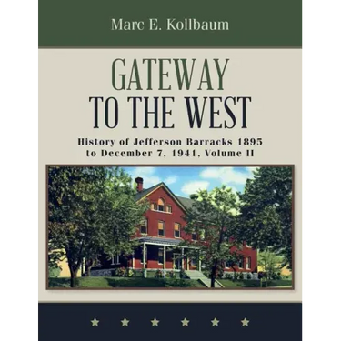 Gateway to the West: History of Jefferson Barracks 1895 to December 7, 1941, Volume II
