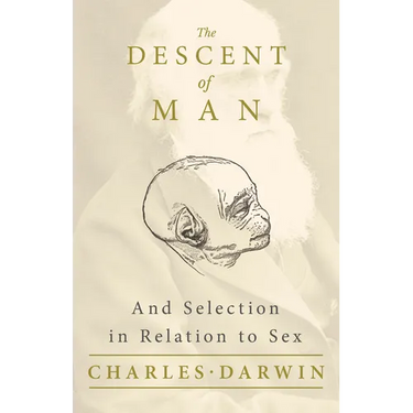 The Descent of Man - And Selection in Relation to Sex