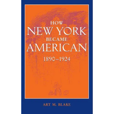 How New York Became American, 1890-1924 (Updated)