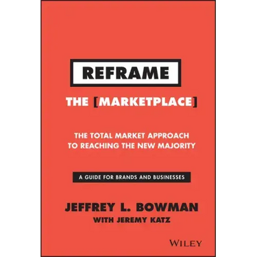 Reframe the Marketplace: The Total Market Approach to Reaching the New Majority