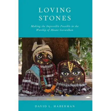 Loving Stones: Making the Impossible Possible in the Worship of Mount Govardhan