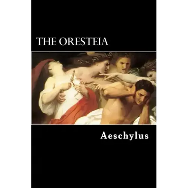 The Oresteia: The Agamemnon, The Libation-Bearers and The Furies