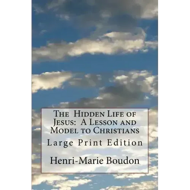 The Hidden Life of Jesus: A Lesson and Model to Christians: Large Print Edition