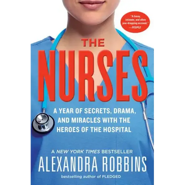 The Nurses: A Year of Secrets, Drama, and Miracles with the Heroes of the Hospital