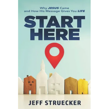 Start Here: Why Jesus Came and How His Message Gives You Life