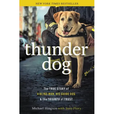 Thunder Dog: The True Story of a Blind Man, His Guide Dog, and the Triumph of Trust
