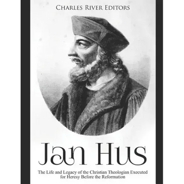 Jan Hus: The Life and Legacy of the Christian Theologian Executed for Heresy Before the Reformation