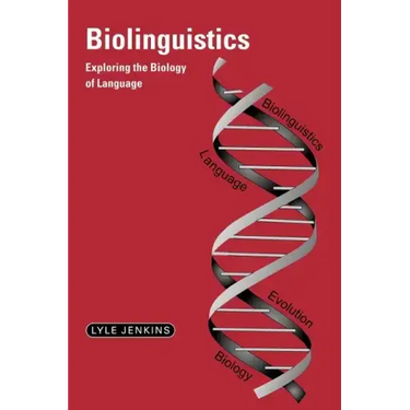 Biolinguistics: Exploring the Biology of Language