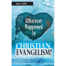 Whatever Happened to Christian Evangelism