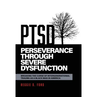 Perseverance Through Severe Dysfunction: Breaking the Curse of Intergenerational Trauma as a Black Man in America