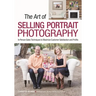The Art of Selling Portrait Photography: In-Person Sales Techniques to Maximize Customer Satisfaction and Profits