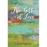The Gift of Loss: Transforming Tragedy