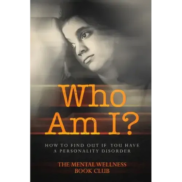Who Am I?: How To Find Out If You Have A Personality Disorder