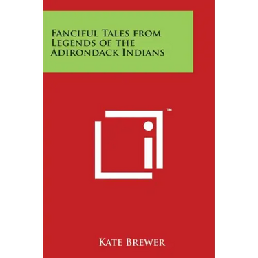 Fanciful Tales from Legends of the Adirondack Indians