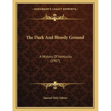 The Dark And Bloody Ground: A History Of Kentucky (1907)
