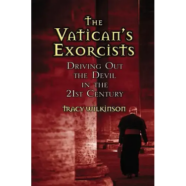 The Vatican's Exorcists: Driving Out the Devil in the 21st Century