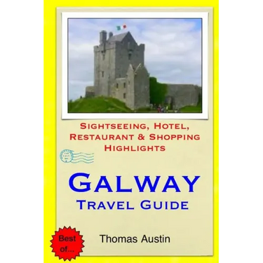 Galway Travel Guide: Sightseeing, Hotel, Restaurant & Shopping Highlights
